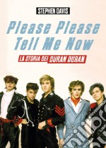 Please please tell me now. La storia dei Duran Duran libro