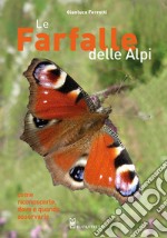 Le farfalle delle Alpi. Come riconoscerle, dove e quando osservarle. Ediz. illustrata libro