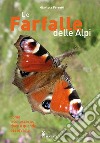 Le farfalle delle Alpi. Come riconoscerle, dove e quando osservarle. Ediz. illustrata libro
