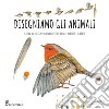 Disegniamo gli animali. Guida al disegno naturalistico con le matite colorate. Ediz. a colori libro di Durante Annalisa Durante Marina