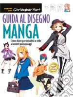 Guida al disegno manga. Come dare personalità e stile ai vostri personaggi. Ediz. a colori libro