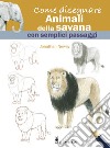 Come disegnare animali della savana con semplici passaggi libro di Newey Jonathan
