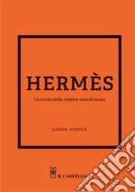 Hermes. La storia della celebre casa di moda libro