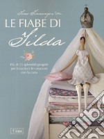 Le fiabe di Tilda. Più di 25 splendidi progetti per il cucito e le creazioni con la carta libro