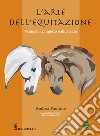 L'arte dell'equitazione. Manuale completo e illustrato libro