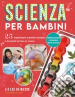 Scienza per bambini. 25 esperimenti scientifici semplici e divertenti da fare in cucina