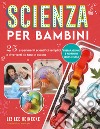 Scienza per bambini. 25 esperimenti scientifici semplici e divertenti da fare in cucina libro di Heinecke Liz Lee