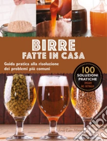 Birre fatte in casa. Guida pratica alla risoluzione dei problemi pi� comuni