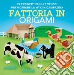 Fattoria in origami. 35 progetti facili e veloci per ricreare la vita in campagna. Ediz. a colori. Con 50 fogli per origami libro