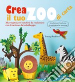 Crea il tuo zoo di carta. 35 progetti per bambini creati con il cartone da imballaggio. Ediz. a colori libro