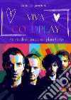 Viva Coldplay. Storia di un successo planetario libro