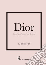 Dior. La storia dell'iconica casa di moda libro