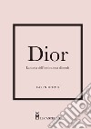 Dior. La storia dell'iconica casa di moda libro di Homer Karen