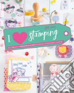 I love stamping. Ediz. a colori libro