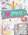 I love stamping. Ediz. a colori libro