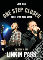 One step closer. Dagli Xero alla vetta: la storia dei Linkin Park libro