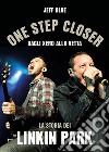 One step closer. Dagli Xero alla vetta: la storia dei Linkin Park libro