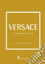 Versace. La storia dell'iconica casa di moda. Ediz. illustrata