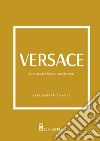 Versace. La storia dell'iconica casa di moda. Ediz. illustrata libro