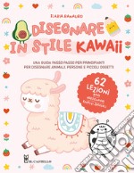 Disegnare in stile kawaii. Ediz. a colori libro