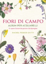 Fiori di campo. Album per acquarelli libro