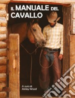 Il manuale del cavallo. Ediz. illustrata libro