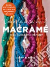 Decora la casa con il macramè. Una guida per iniziare libro