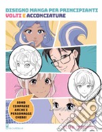 Disegno manga per principianti. Volti e acconciature libro