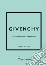 Givenchy. La storia dell'iconica casa di moda. Ediz. a colori libro