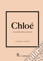 Chloè. La storia della celebre casa di moda libro