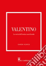 Valentino. La storia dell'iconica casa di moda libro