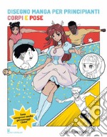 Disegno manga per principianti. Corpi e pose libro