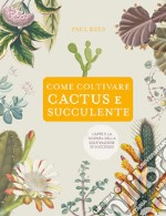 Come coltivare cactus e succulente libro