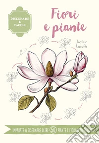 Fiori e piante. Disegnare è facile