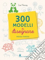 300 modelli da disegnare passo passo libro