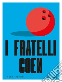 I fratelli Coen. I registi iconici libro