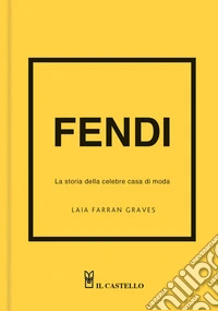 Fendi. La storia della celebre casa di moda. Ediz. a colori libro