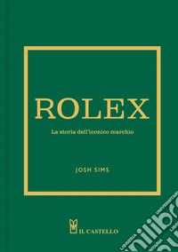 Rolex. La storia dell'iconico marchio libro