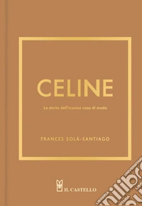 Celine. La storia dell'iconica casa di moda libro