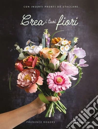 Crea i tuoi fiori libro