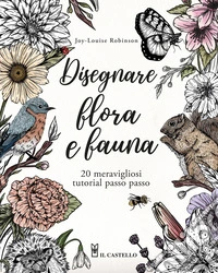 Disegnare flora e fauna. 20 meravigliosi tutorial passo passo libro