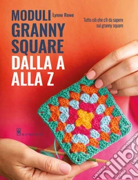 Moduli granny square dalla A alla Z libro