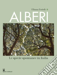 Alberi. Le specie spontanee in Italia. Ediz. a colori libro