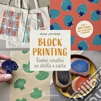 Block printing. Timbri creativi su stoffa e carta. Con QR code per scaricare i modelli libro