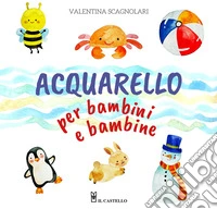 Acquarello per bambini e bambine. Ediz. a colori libro