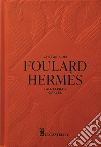 La storia dei foulard Hermes. Ediz. a colori