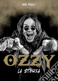 Ozzy. La storia. Ediz. ampliata libro