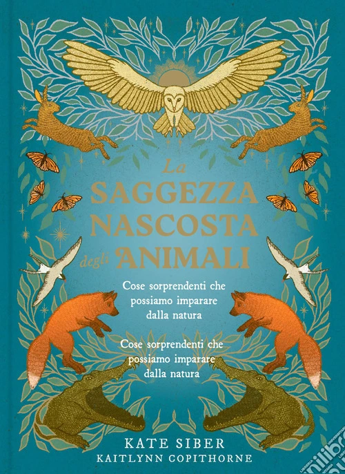 La saggezza nascosta degli animali. Ediz. a colori