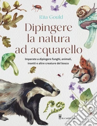 Dipingere la natura ad acquarello. Ediz. a colori. Con codici QR. Con modelli da ricalcare libro