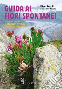 Guida ai fiori spontanei. Nuova ediz.